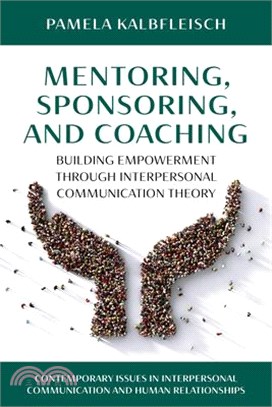 Mentoring, Sponsoring, and Coaching: Building Empowerment Through Interpersonal Communication Theory