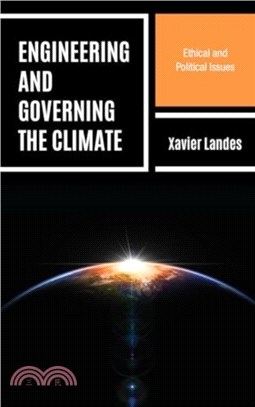 Engineering and Governing the Climate：Ethical and Political Issues