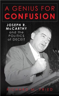 A Genius for Confusion：Joseph R. McCarthy and the Politics of Deceit