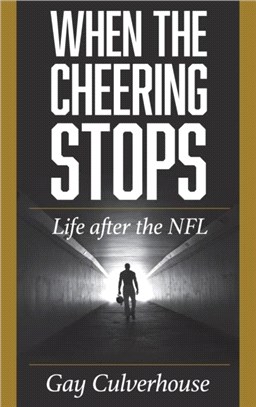 When the Cheering Stops：Life after the NFL