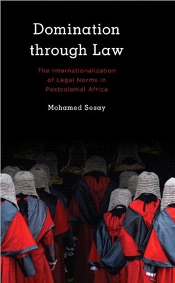 Domination Through Law：The Internationalization of Legal Norms in Postcolonial Africa