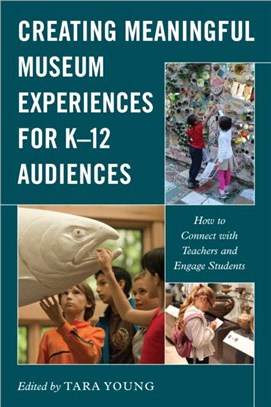 Creating Meaningful Museum Experiences for K-12 Audiences：How to Connect with Teachers and Engage Students