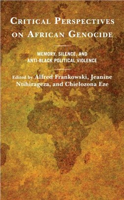 Critical Perspectives on African Genocide：Memory, Silence, and Anti-Black Political Violence