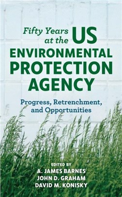 Fifty Years at the U.S. Environmental Protection Agency：Progress, Retrenchment, and Opportunities