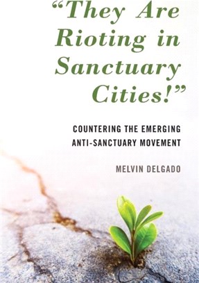 "They Are Rioting in Sanctuary Cities!"：Countering the Emerging Anti-Sanctuary Movement