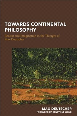 Towards Continental Philosophy：Reason and Imagination in the Thought of Max Deutscher