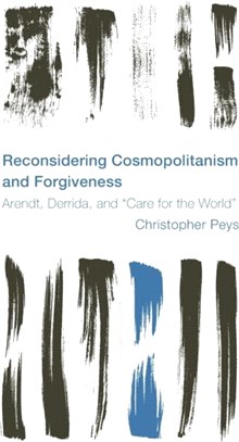 Reconsidering Cosmopolitanism and Forgiveness：Arendt, Derrida, and "Care for the World"