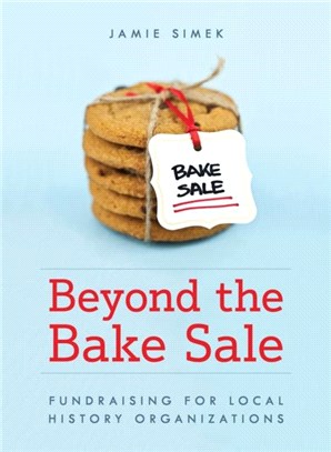 Beyond the Bake Sale：Fundraising for Local History Organizations