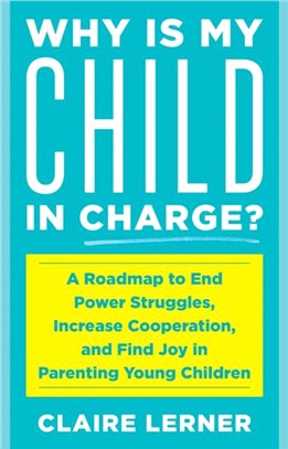 Why Is My Child in Charge?：A Roadmap to End Power Struggles, Increase Cooperation, and Find Joy in Parenting Young Children