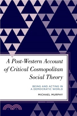 A Post-Western Account of Critical Cosmopolitan Social Theory：Being and Acting in a Democratic World