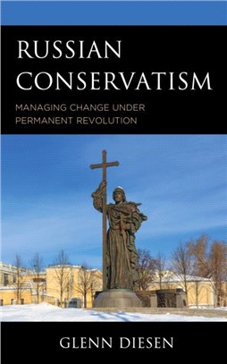 Russian Conservatism：Managing Change under Permanent Revolution