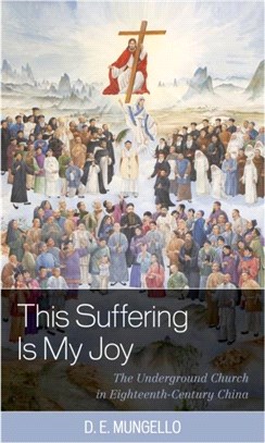 This Suffering Is My Joy：The Underground Church in Eighteenth-Century China