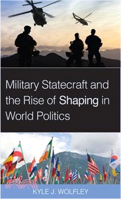 Military Statecraft and the Rise of Shaping in World Politics