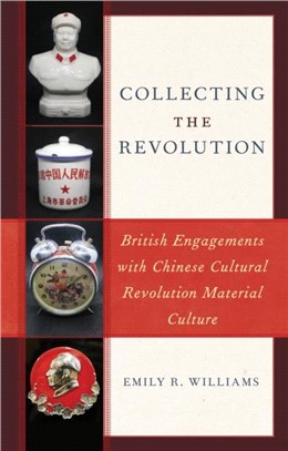 Collecting the Revolution：British Engagements with Chinese Cultural Revolution Material Culture