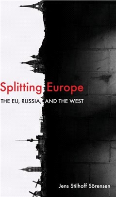 Splitting Europe：The EU, Russia, and the West