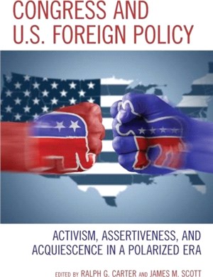 Congress and U.S. Foreign Policy：Activism, Assertiveness, and Acquiescence in a Polarized Era