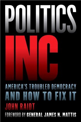 Politics Inc.：America's Troubled Democracy and How to Fix It