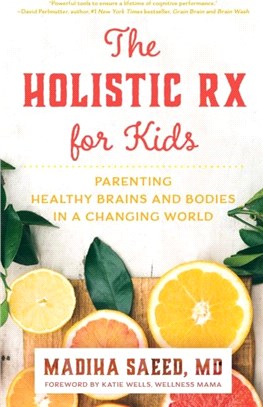 The Holistic Rx for Kids：Parenting Healthy Brains and Bodies in a Changing World