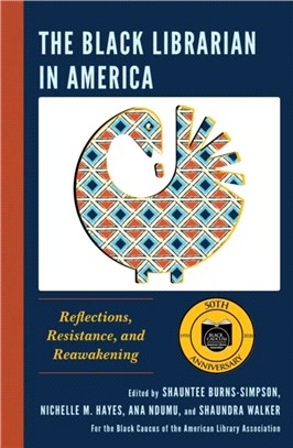 The Black Librarian in America：Reflections, Resistance, and Reawakening