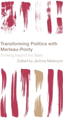 Transforming Politics with Merleau-Ponty：Thinking beyond the State