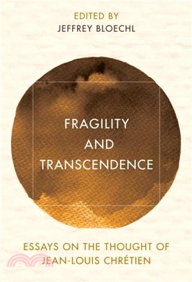 Fragility and Transcendence：Essays on the Thought of Jean-Louis Chretien