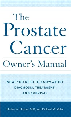 The Prostate Cancer Owner's Manual：What You Need to Know About Diagnosis, Treatment, and Survival