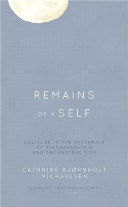 Remains of a Self：Solitude in the Aftermath of Psychoanalysis and Deconstruction