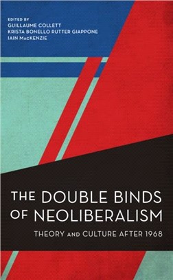 The Double Binds of Neoliberalism：Theory and Culture After 1968