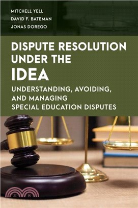 Dispute Resolution Under the IDEA：Understanding, Avoiding, and Managing Special Education Disputes