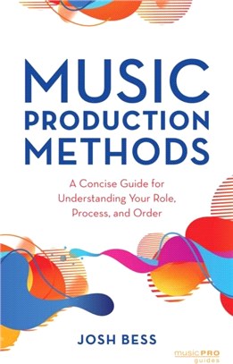 Music Production Methods：A Concise Guide for Understanding Your Role, Process, and Order