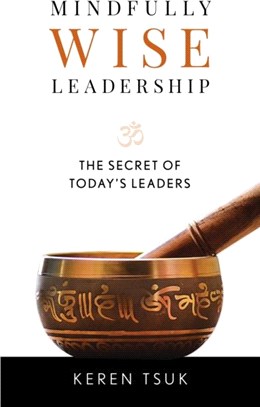 Mindfully Wise Leadership：The Secret of Today's Leaders