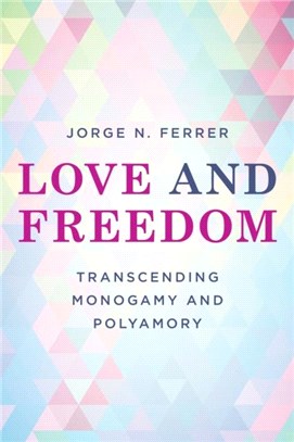 Love and Freedom：Transcending Monogamy and Polyamory