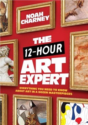 The 12-Hour Art Expert：Everything You Need to Know about Art in a Dozen Masterpieces