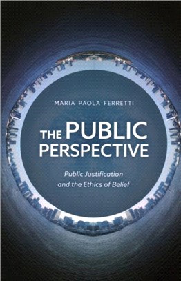 The Public Perspective：Public Justification and the Ethics of Belief