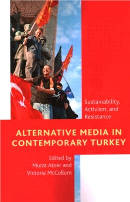 Alternative Media in Contemporary Turkey：Sustainability, Activism, and Resistance