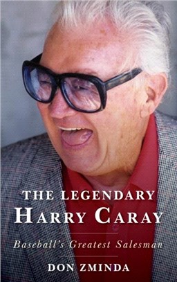 The Legendary Harry Caray：Baseball's Greatest Salesman