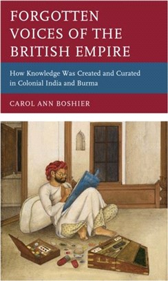 Forgotten Voices of the British Empire：How Knowledge was Created and Curated in Colonial India and Burma