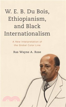 W. E. B. Du Bois, Ethiopianism, and Black Internationalism：A New Interpretation of the Global Color Line