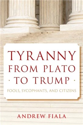 Tyranny from Plato to Trump：Fools, Sycophants, and Citizens