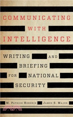 Communicating with Intelligence：Writing and Briefing for National Security