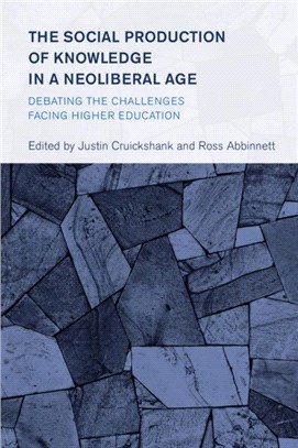 The Social Production of Knowledge in a Neoliberal Age：Debating the Challenges Facing Higher Education