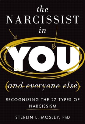 The Narcissist in You and Everyone Else：Recognizing the 27 Types of Narcissism