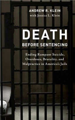 Death before Sentencing：Ending Rampant Suicide, Overdoses, Brutality, and Malpractice in America's Jails
