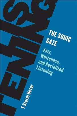 The Sonic Gaze：Jazz, Whiteness, and Racialized Listening