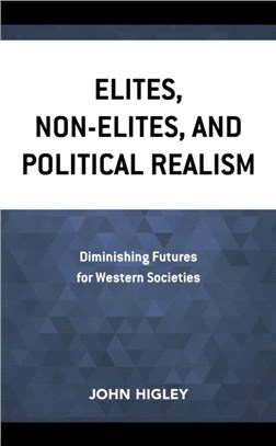 Elites, Non-Elites, and Political Realism：Diminishing Futures for Western Societies