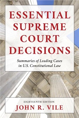 Essential Supreme Court Decisions：Summaries of Leading Cases in U.S. Constitutional Law