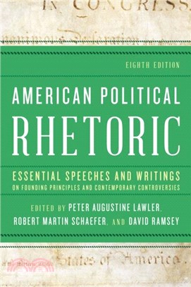 American Political Rhetoric：Essential Speeches and Writings on Founding Principles and Contemporary Controversies