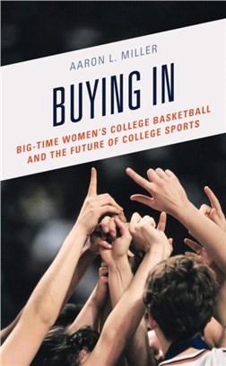 Buying In：Big-Time Women's College Basketball and the Future of College Sports