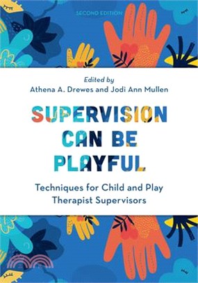 Supervision Can Be Playful: Techniques for Child and Play Therapist Supervisors