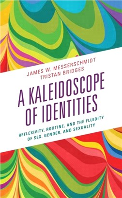 A Kaleidoscope of Identities：Reflexivity, Routine, and the Fluidity of Sex, Gender, and Sexuality